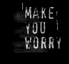 Make You Worry